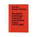Gerald Annan-Forson: Revolution and Image-making in Postcolonial Ghana (1979–1985)