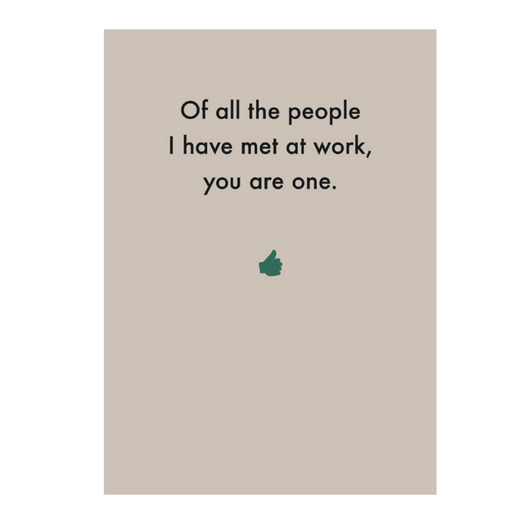 Greeting Card - Of all the people I have met at work, you are one.