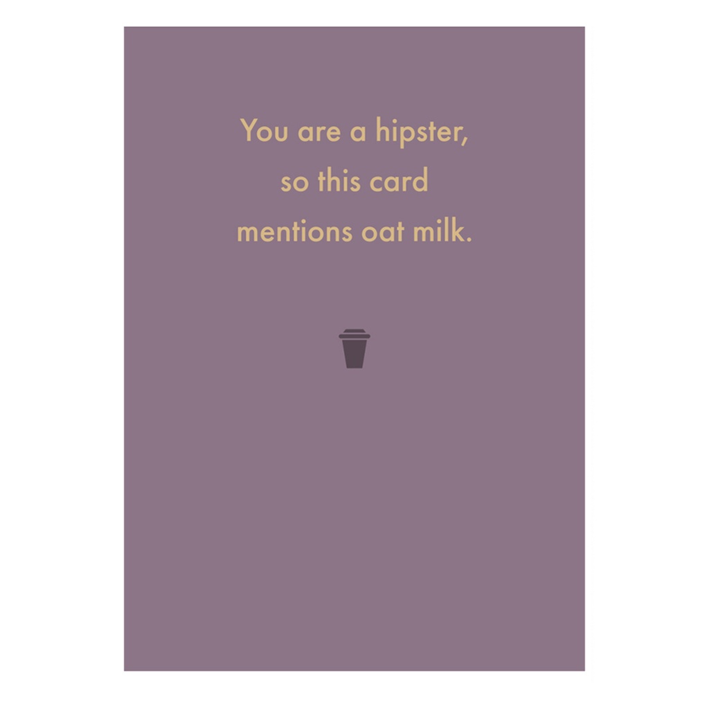 Greeting Card - you are a hipster, so this card mentions oat milk.