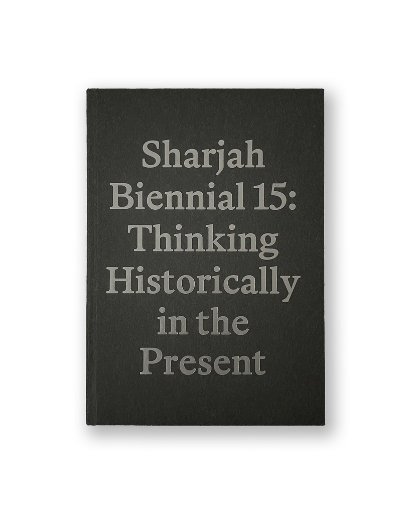 Sharjah Biennial 15: Thinking Historically in the Present