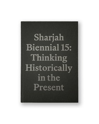 Sharjah Biennial 15: Thinking Historically in the Present