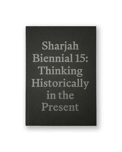 Sharjah Biennial 15: Thinking Historically in the Present